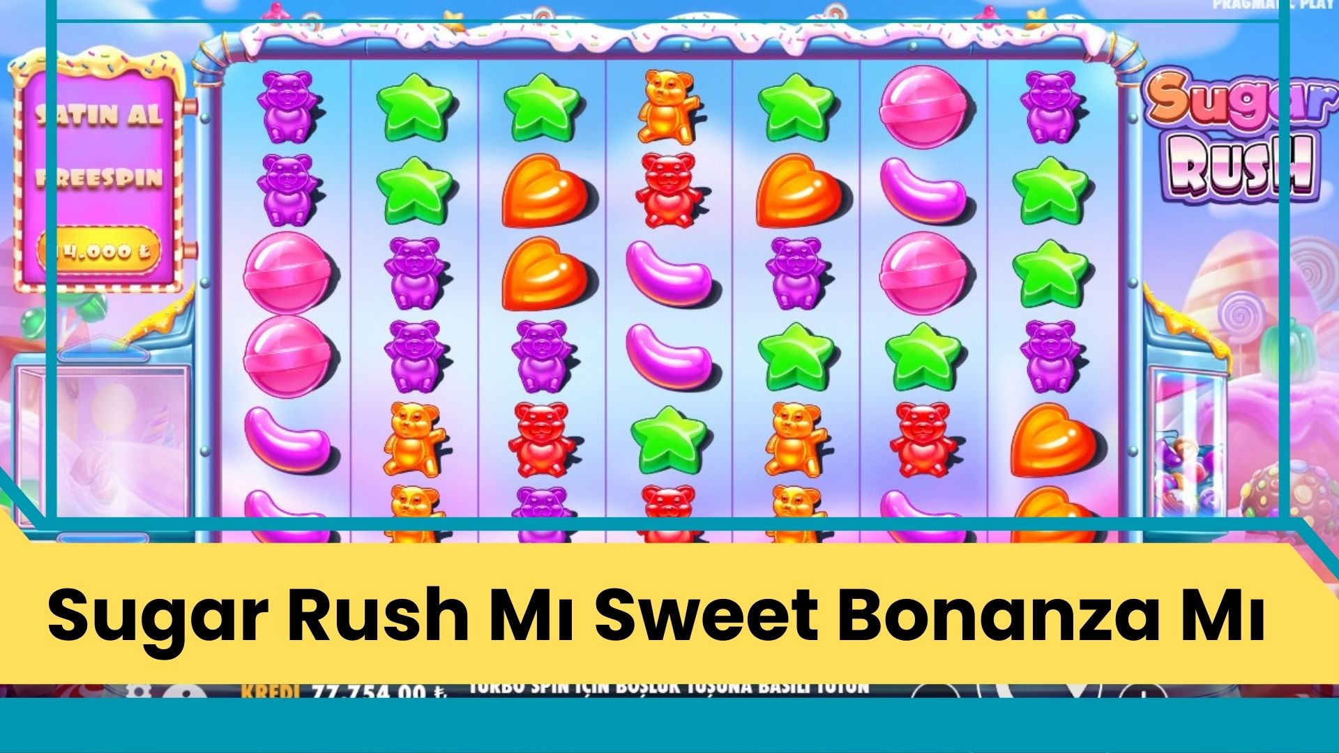 Sugar Rush mı? Sweet Bonanza mı