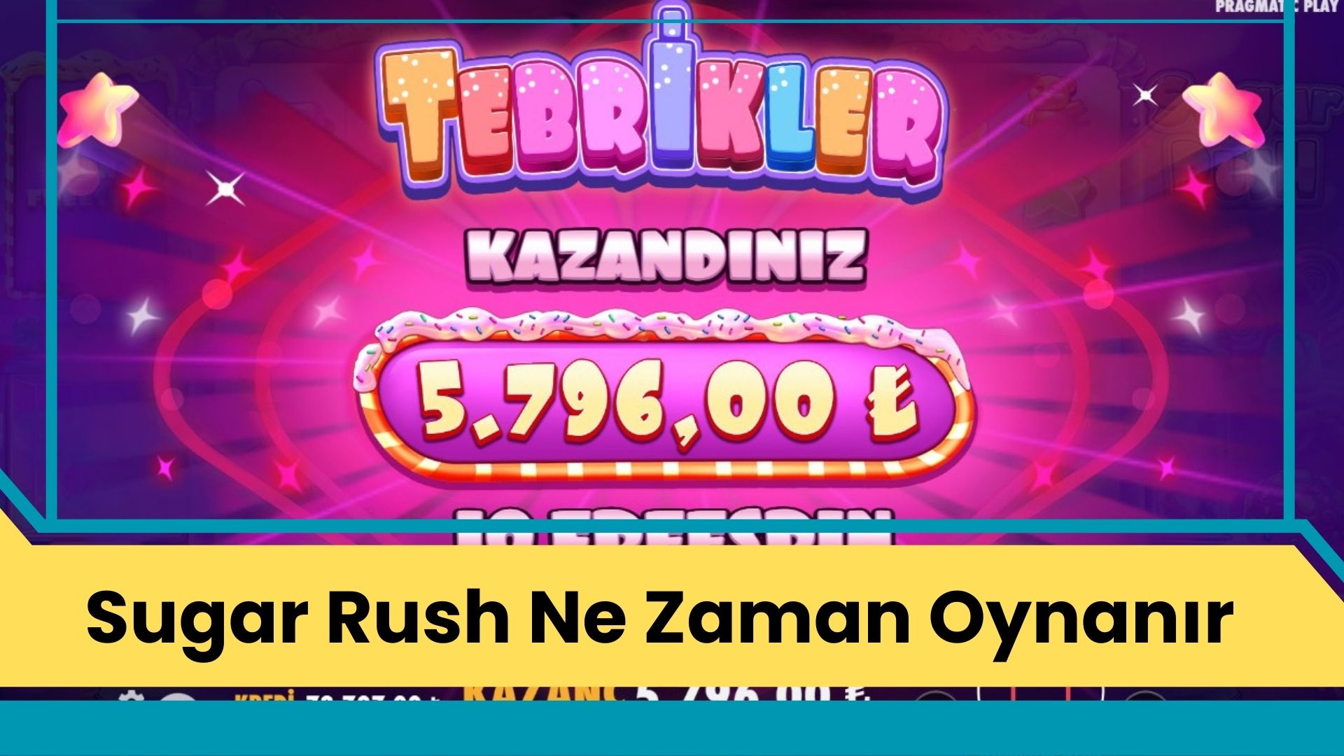Sugar Rush Ne Zaman Oynanır